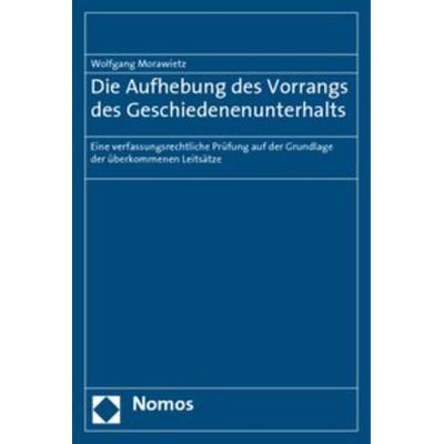 Die Aufhebung des Vorrangs des Geschiedenenunterhalts, Taschenbuch von Wolfgang Morawietz, Nomos, 978-3-8329-5097-2