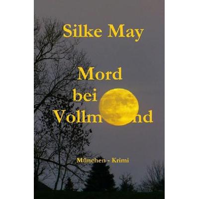 Mord bei Vollmond, Taschenbuch von Silke May, Epubli, 978-3-7450-0823-4