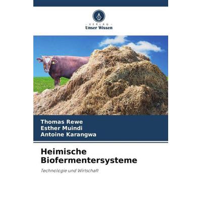 Heimische Biofermentersysteme, Taschenbuch von Thomas Rewe,Esther Muindi,Antoine Karangwa, Verlag Unser Wissen, 978-620-5-79064-9