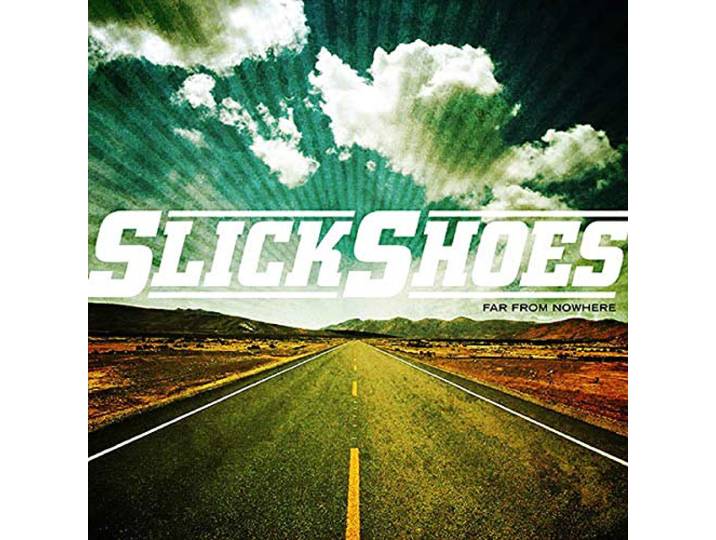 Slick Shoes - Far From Nowhere