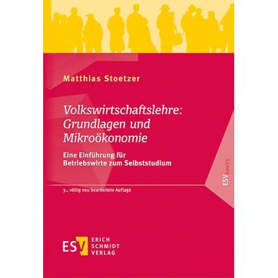 Volkswirtschaftslehre: Grundlagen und Mikroökonomie, Taschenbuch von Matthias Stoetzer, Erich Schmidt Verlag, 978-3-503-23900-9