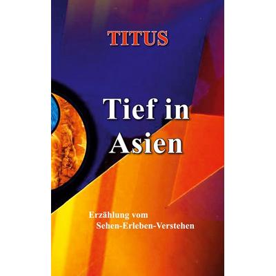 Tief in Asien, Taschenbuch von Titus, BoD – Books on Demand, 978-3-7519-7066-2