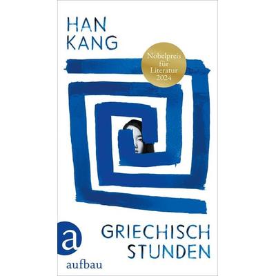 Griechischstunden, Gebundene Ausgabe von Han Kang, Aufbau, 978-3-351-03792-5
