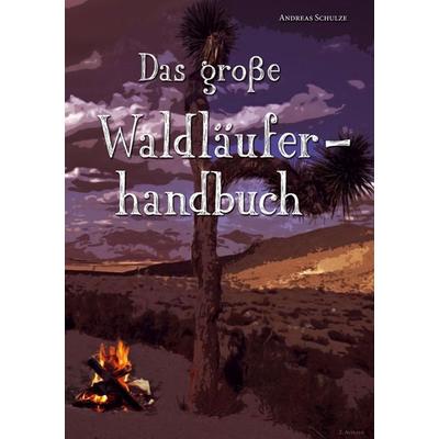 Das große Waldläuferhandbuch, Taschenbuch von Andreas Schulze, Tredition, 978-3-8495-6913-6