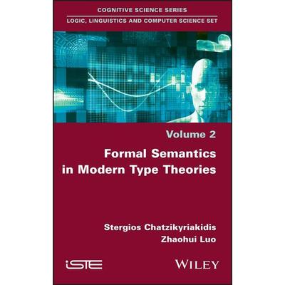 Formal Semantics in Modern Type Theories, Gebundene Ausgabe von Stergios Chatzikyriakidis,Zhaohui Luo, ISTE Ltd and John Wiley & Sons Inc,