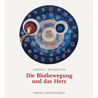 Die Blutbewegung und das Herz, Gebundene Ausgabe von Armin J. Husemann, Freies Geistesleben, 978-3-7725-1703-7