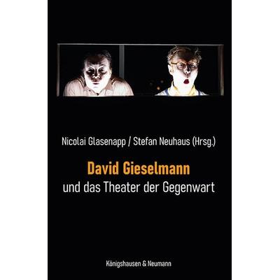 David Gieselmann und das Theater der Gegenwart, Taschenbuch von , Königshausen u. Neumann, 978-3-8260-9083-7