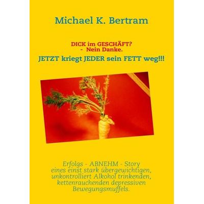 Dick im Geschäft? Nein Danke., Taschenbuch von Michael K. Bertram, BoD – Books on Demand, 978-3-8334-9153-5