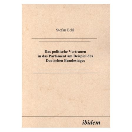 ibidem Das politische Vertrauen in das Parlament am Beispiel des Deutschen Bundestages (Deutsch, Softcover, Stefan Eckl) (51395894)