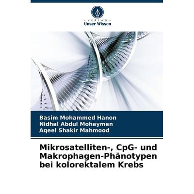 Mikrosatelliten-, CpG- und Makrophagen-Phänotypen bei kolorektalem Krebs, Taschenbuch von Basim Mohammed Hanon,Nidhal Abdul Mohaymen,Aqeel Shakir