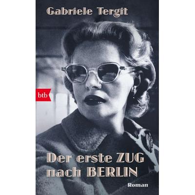 Der erste Zug nach Berlin, Taschenbuch von Gabriele Tergit, btb
