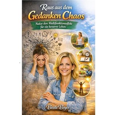 Raus aus dem Gedanken Chaos, Taschenbuch von Beate Beyer, Epubli, 978-3-565-42997-4