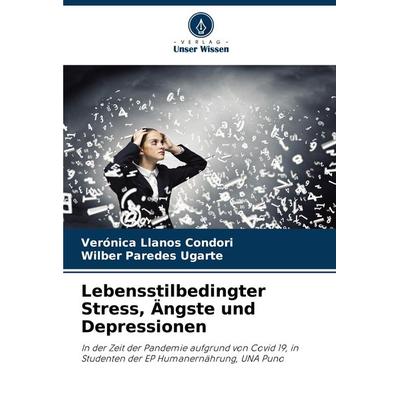 Lebensstilbedingter Stress, Ängste und Depressionen, Taschenbuch von Verónica Llanos Condori,Wilber Paredes Ugarte, Verlag Unser Wissen,