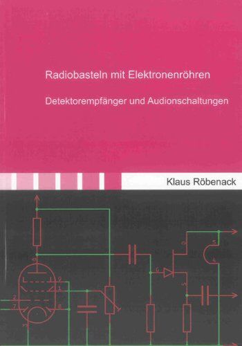 Klaus Röbenack - Radiobasteln mit Elektronenröhren: Detektorempfänger und Audionschaltungen (Berichte aus der Elektronik) - Preis vom 30.09.2026 22:30:23 h