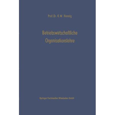 Betriebswirtschaftliche Organisationslehre, Taschenbuch von Karl Wilhelm Hennig, Betriebswirtschaftlicher Verlag Gabler, 978-3-409-31165-6