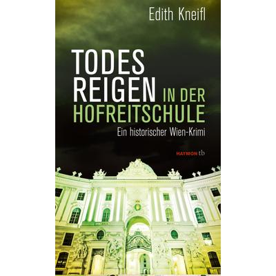 Todesreigen in der Hofreitschule, Taschenbuch von Edith Kneifl, Haymon Verlag, 978-3-7099-7911-2