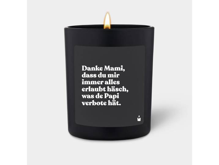 Duftkerze Schwarz Flowery Danke Mami, dass du mir immer alles erlaubt häsch, was de Papi verbote hät.