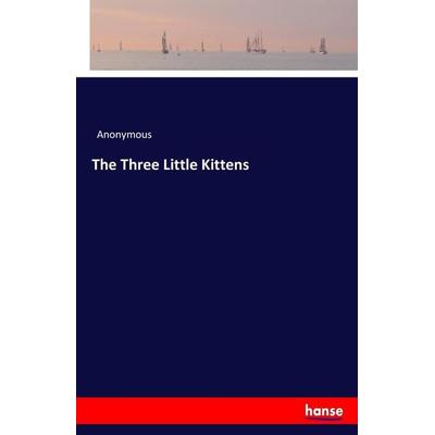 The Three Little Kittens, Taschenbuch von Anonymous, Hansebooks, 978-3-7446-4228-6
