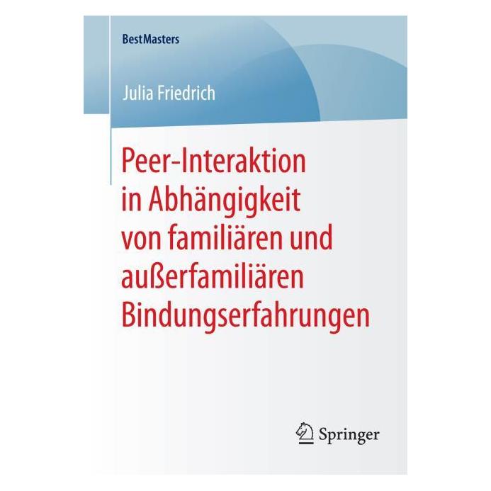 Springer Peer-Interaktion in Abhängigkeit von familiären und ausserfamiliären Bindungserfahrungen (Deutsch, Softcover, Julia Friedrich) (55585563)