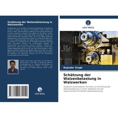 Schätzung der Walzenbelastung in Walzwerken, Taschenbuch von Rajinder Singh, Verlag Unser Wissen, 978-620-8-28115-1