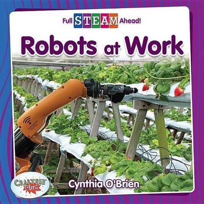 Robots at Work, Taschenbuch von Cynthia O'Brien; Crabtree, 978-0-7787-6452-6