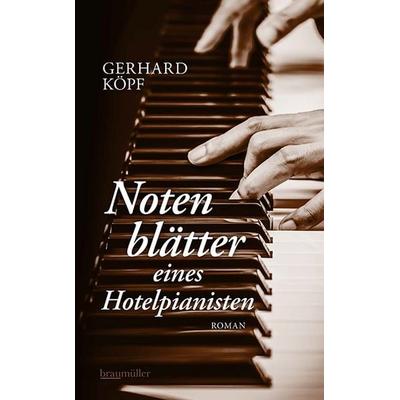 Notenblätter eines Hotelpianisten, Gebundene Ausgabe von Gerhard Köpf, Braumüller Verlag, 978-3-99200-421-8