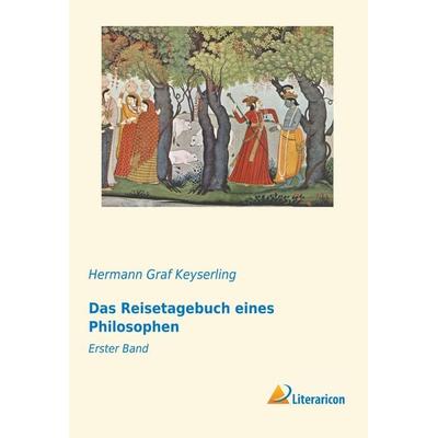Das Reisetagebuch eines Philosophen, Taschenbuch von Hermann Graf Keyserling, Literaricon, 978-3-95913-263-3