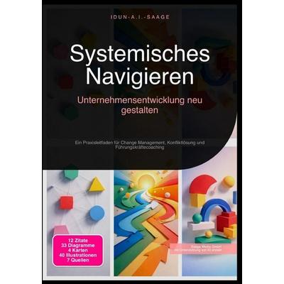 Systemisches Navigieren: Unternehmensentwicklung neu gestalten, Taschenbuch von Idun A.I. Saage, Epubli, 978-3-565-28267-8