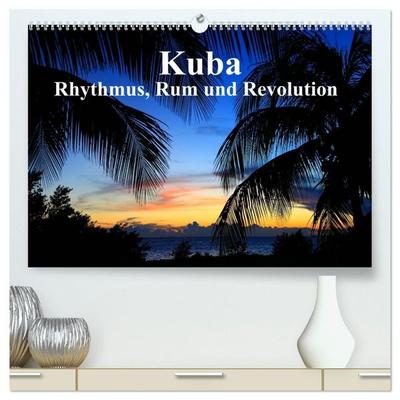 Kuba - Rhythmus, Rum und Revolution (hochwertiger Premium Wandkalender 2027 DIN A2 quer), Kunstdruck in Hochglanz
