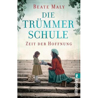 Die Trümmerschule – Zeit der Hoffnung, Taschenbuch von Beate Maly, Ullstein Taschenbuch