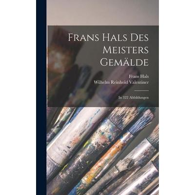 Frans Hals des Meisters Gemälde, Gebundene Ausgabe von Frans Hals,Wilhelm Reinhold Valentiner, Legare Street Press, 978-1-01-685598-3