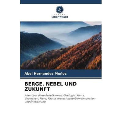 BERGE, NEBEL UND ZUKUNFT, Taschenbuch von Abel Hernández Muñoz, Verlag Unser Wissen