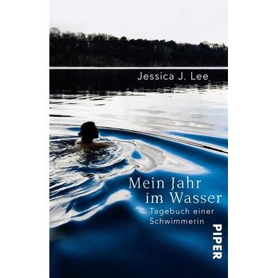 Mein Jahr im Wasser, Taschenbuch von Jessica J. Lee, Piper Taschenbuch, 978-3-492-24265-3