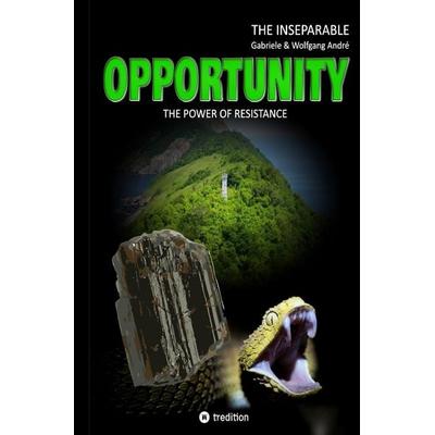 OPPORTUNITY - The power of resistance, Gebundene Ausgabe von Gabriele André,Wolfgang André, Tredition, 978-3-347-37085-2