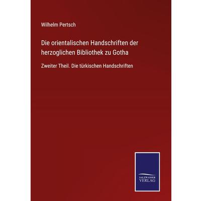 Die orientalischen Handschriften der herzoglichen Bibliothek zu Gotha, Gebundene Ausgabe von Wilhelm Pertsch, Outlook, 978-3-375-03609-6
