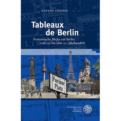 Tableaux de Berlin, Gebundene Ausgabe von Hannah Steurer, Universitätsverlag Winter GmbH Heidelberg, 978-3-8253-4831-1