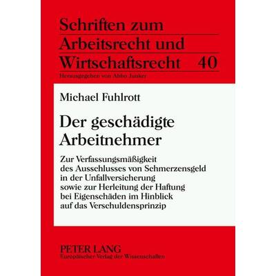 Der geschädigte Arbeitnehmer, Taschenbuch von Michael Fuhlrott, Peter Lang GmbH, Internationaler Verlag der Wissenschaften, 978-3-631-55568-2