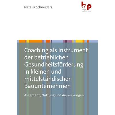 Coaching als Instrument der betrieblichen Gesundheitsförderung in kleinen und mittelständischen Bauunternehmen, Taschenbuch von Natalia Schneiders,