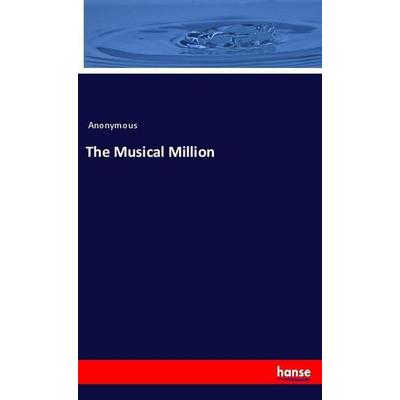 The Musical Million, Taschenbuch von Anonymous, Hansebooks, 978-3-348-02146-3