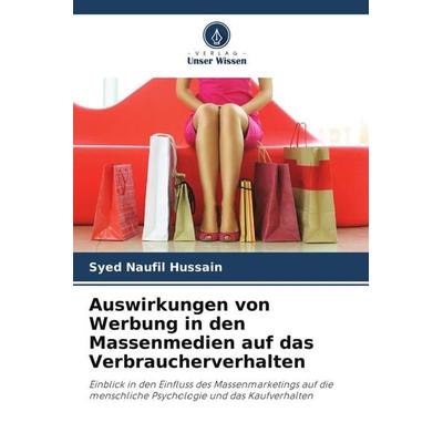 Auswirkungen von Werbung in den Massenmedien auf das Verbraucherverhalten, Taschenbuch von Syed Naufil Hussain, Verlag Unser Wissen, 978-620-9-92415-6