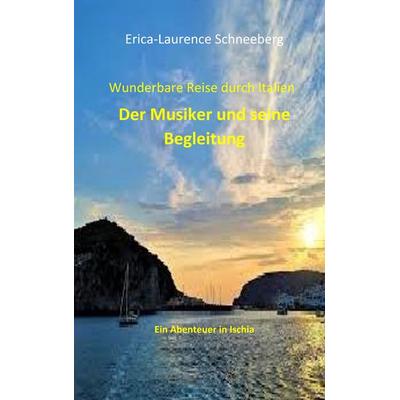 Wunderbare Reise-Der Musiker & seine Begleitung, Taschenbuch von Erica-Laurence Schneeberg, BoD – Books on Demand, 978-3-7460-9270-6