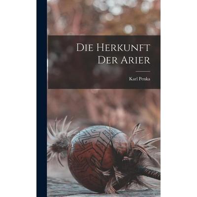 Die Herkunft der Arier, Gebundene Ausgabe von Karl Penka, Hutson Street Press, 978-1-01-777853-3