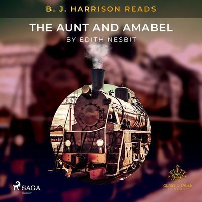 B. J. Harrison Reads The Aunt and Amabel - Edith Nesbit, Audio, 9788726573916