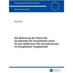 Die Bedeutung der Charta der Grundrechte der Europäischen Union für den Stellenwert des Umweltschutz, Fachbücher von Paul Veit