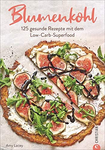 Lacey Amy - Kochbuch: Blumenkohl - 125 geniale Low-Carb-Rezepte. Der US-Bestseller jetzt endlich auf Deutsch. Mit Hinweisen zu Unverträglichkeiten und besonderen Ernährungsformen. - Preis vom 30.09.2026 22:30:23 h