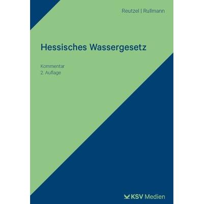 Hessisches Wassergesetz, Taschenbuch von Andre Reutzel,Jörg Rullmann, KSV Medien Wiesbaden, 978-3-8293-1886-0