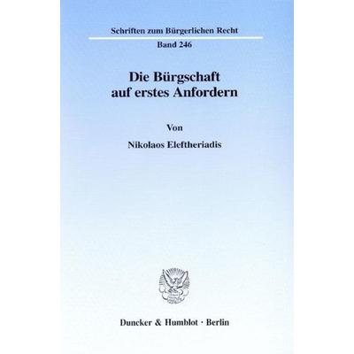 Die Bürgschaft auf erstes Anfordern., Taschenbuch von Nikolaos Eleftheriadis, Duncker & Humblot, 978-3-428-10222-8