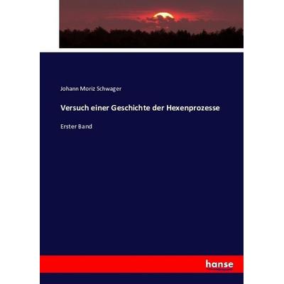 Versuch einer Geschichte der Hexenprozesse, Taschenbuch von Johann Moritz Schwager, Hansebooks, 978-3-7434-1006-0