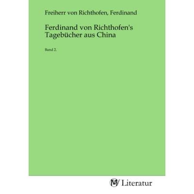 Ferdinand von Richthofen's Tagebücher aus China, Taschenbuch von , MV-Literatur, 978-3-7535-4149-5