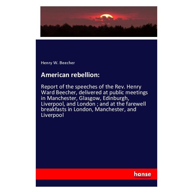 Hansebooks American rebellion: (Englisch, Softcover, Henry W Beecher) (56045681)